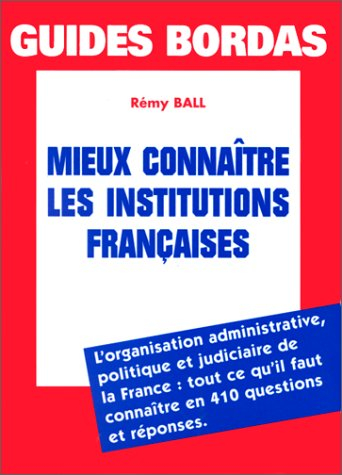 mieux connaître les institutions françaises  (ancienne edition)