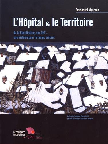 L'hôpital & le territoire : De la coordination aux GHT : une histoire pour le temps présent