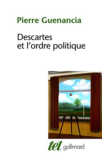 Descartes et l'ordre politique : critique cartésienne des fondements de la politique