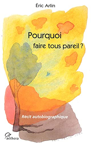 Pourquoi faire tous pareil ? : récit autobiographique