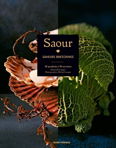 Saour : saveurs bretonnes : 30 produits, 90 recettes