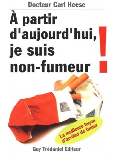 A partir d'aujourd'hui, je suis non-fumeur : la meilleure façon d'arrêter de fumer