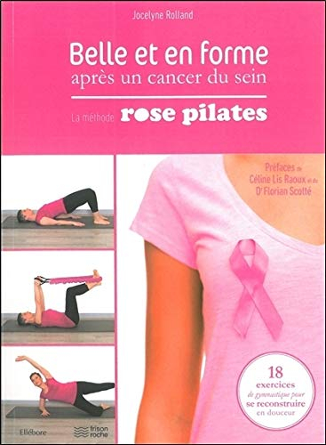 Belle et en forme après un cancer du sein : la méthode Rose Pilates : 18 exercices de gymnastique po
