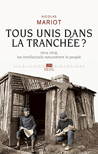 Tous unis dans la tranchée ? : 1914-1918, les intellectuels rencontrent le peuple