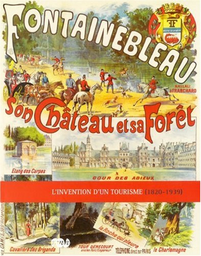 Fontainebleau, son château et sa forêt : l'invention d'un tourisme (1820-1939)