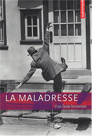 La maladresse : une faute heureuse