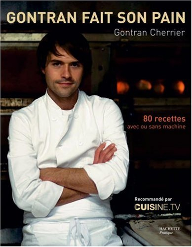 Gontran fait son pain : 80 recettes avec ou sans machine