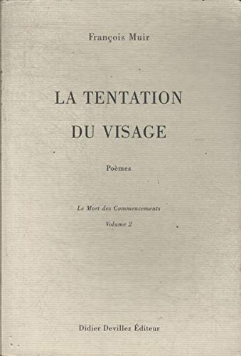 LA TENTATION DU VISAGE. LE MORT DES COMMENCEMENTS. Volume 2