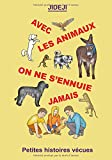 Avec les animaux, on ne s'ennuie jamais: Petites histoires vécues