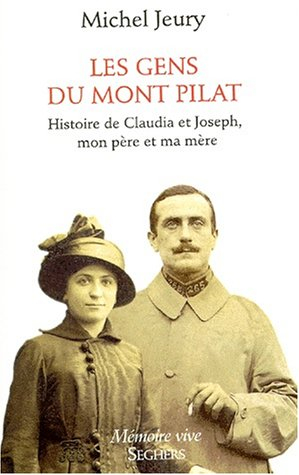 Les gens du Mont Pilat : histoire de Claudia et Joseph, mes parents