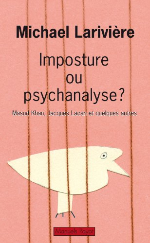 Imposture ou psychanalyse ? : Masud Khan, Jacques Lacan et quelques autres
