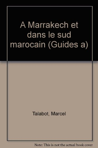 a marrakech et dans le sud marocain (guides a) (french edition)