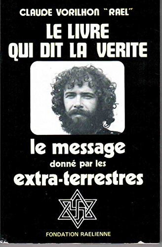 le livre qui dit la vérité : le message donné par les extra-terrestres