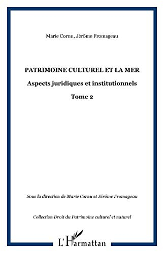 Le patrimoine culturel et la mer : aspects juridiques et institutionnels. Vol. 2