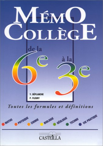 MEMO COLLEGE DE LA 6EME A LA 3EME. Maths, physique, chimie, biologie, géologie, techno, vie pratique