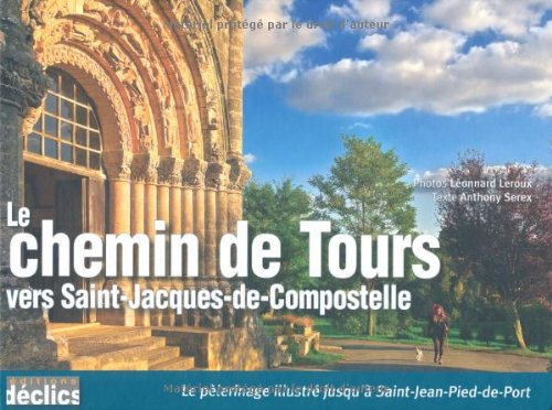 Le chemin de Tours vers Saint-Jacques-de-Compostelle : le pèlerinage illustré jusqu'à Saint-Jean-Pie