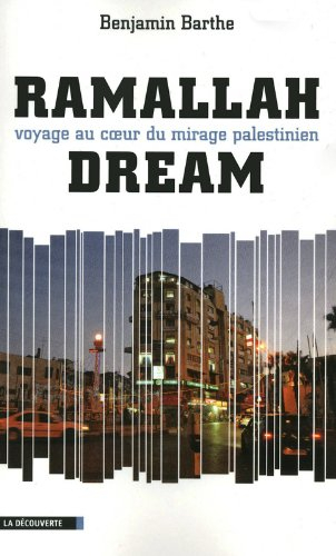 Ramallah dream : voyage au coeur du mirage palestinien