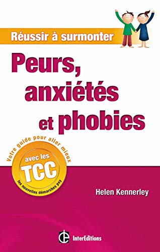 Réussir à surmonter peurs, anxiétés et phobies : un guide personnel à suivre au quotidien