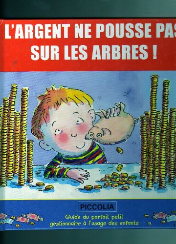 L'argent ne pousse pas sur les arbres : guide du parfait petit gestionnaire à l'usage des enfants