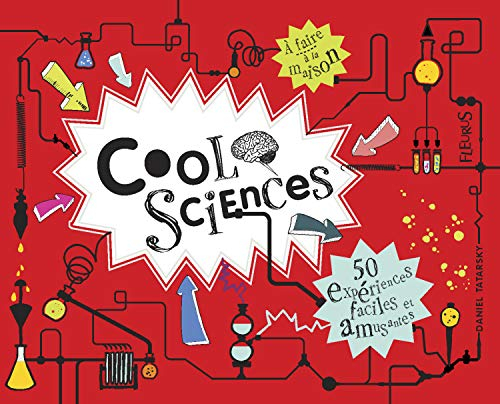 Cool sciences : 50 expériences faciles et amusantes : à faire à la maison