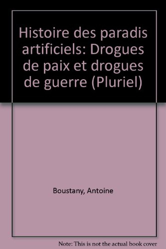 Histoire des paradis artificiels : drogues de paix et drogues de guerre