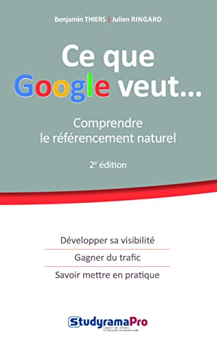 Ce que Google veut... : comprendre le référencement naturel