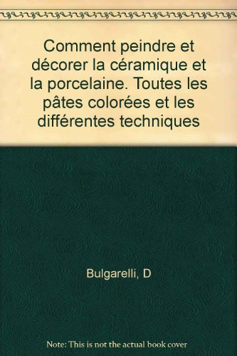 comment peindre et décorer la céramique et la porcelaine. toutes les pâtes colorées et les différent