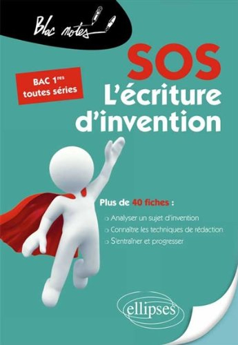 L'écriture d'invention : conseils et fiches d'exercices, corrigés inclus : préparer son bac de franç
