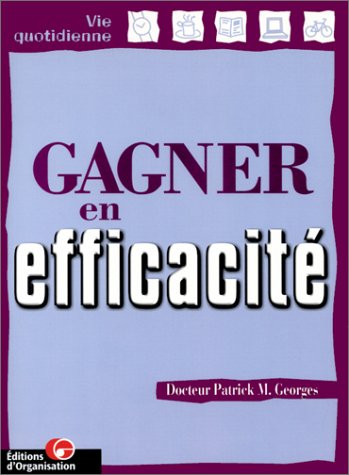 Gagner en efficacité : un guide pratique, pour tous, pour tous les jours