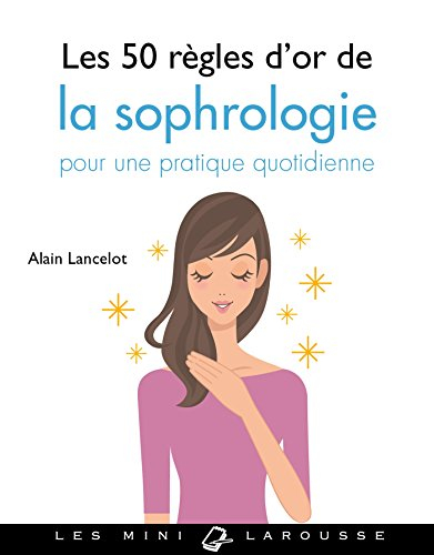 Les 50 règles d'or de la sophrologie : pour une pratique quotidienne