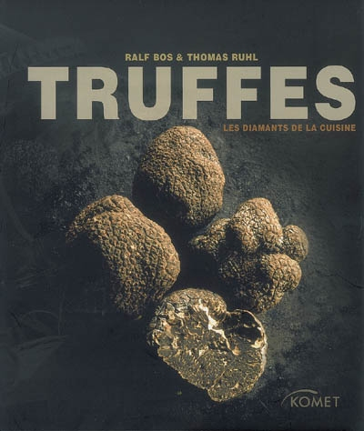 Truffes : les diamants de la cuisine : histoires, informations et recettes autour de la denrée la pl