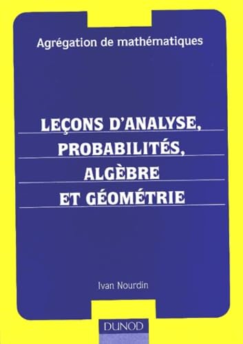 Leçons d'analyse, probabilités, algèbre et géométrie : agrégation de mathématiques
