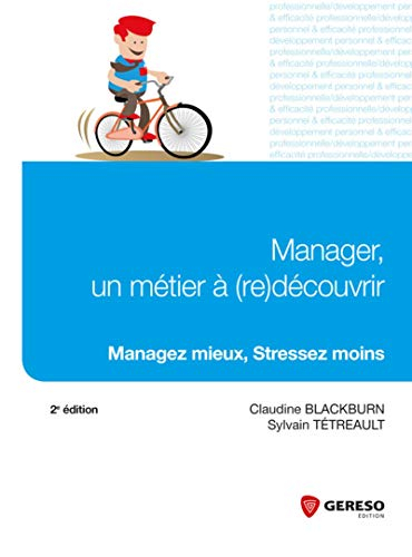 Manager, un métier à (re)découvrir : managez mieux, stressez moins