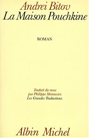La maison Pouchkine : roman de l'humiliation infinie