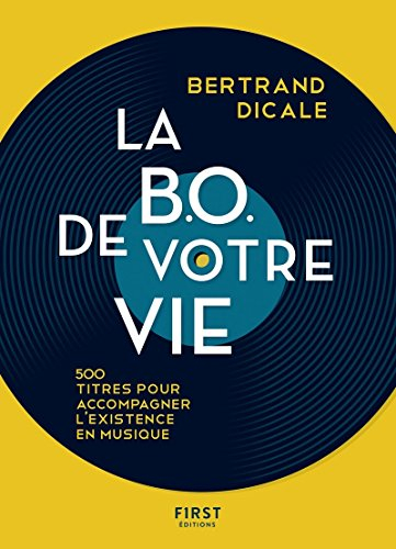 La BO de votre vie : 500 titres pour accompagner l'existence en musique