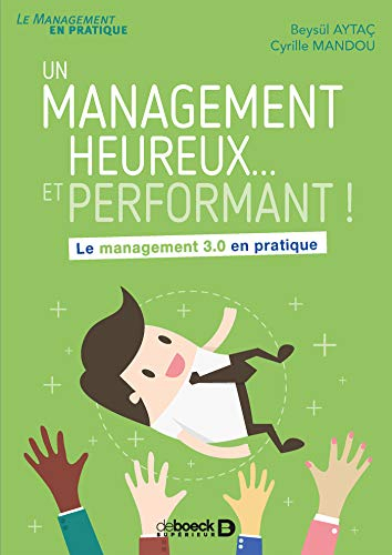 Un management heureux... et performant ! : le management 3.0 en pratique