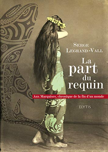 La part du requin : aux Marquises, chronique de la fin d'un monde
