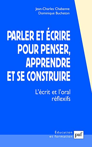 Parler et écrire pour penser, apprendre et se construire : l'écrit et l'oral réflexifs