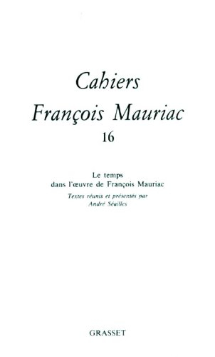 Cahiers François Mauriac, n° 16. Le temps dans l'oeuvre de François Mauriac