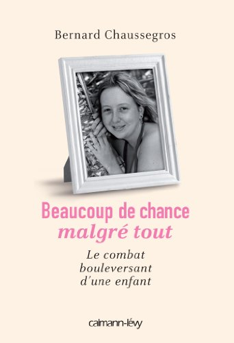 Beaucoup de chance malgré tout : le combat bouleversant d'une enfant