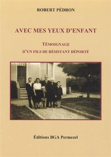 avec mes yeux d'enfant : témoignage d'un fils de résistant déporté