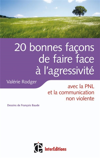 20 bonnes façons de faire face à l'agressivité : avec la PNL, la communication non violente