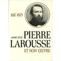pierre larousse et son oeuvre, 1817-1875
