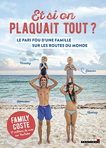 Et si on plaquait tout ? : le pari fou d'une famille sur les routes du monde