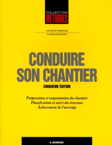 Conduire Son Chantier. Preparation Et Organisation Du Chantier, Planification Et Suivi Des Travaux, 