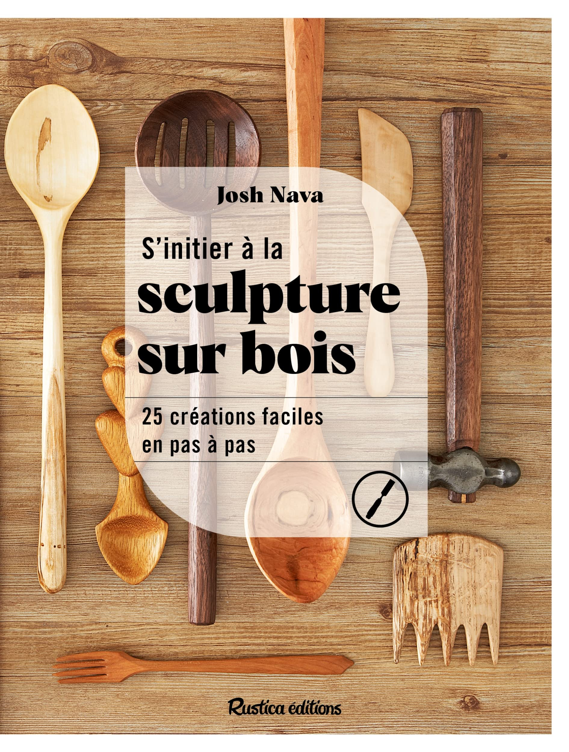 S'initier à la sculpture sur bois : 25 créations faciles en pas à pas