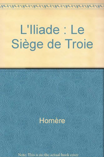 L'Iliade : le siège de Troie