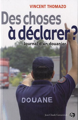 Des choses à déclarer ? : journal d'un douanier