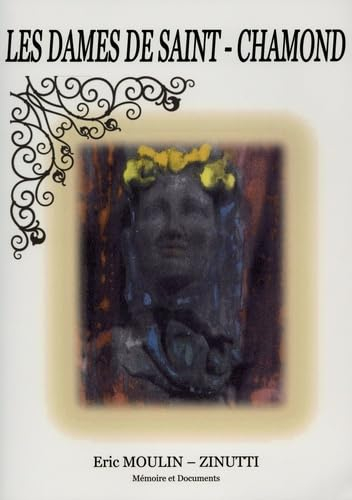 Les dames de Saint-Chamond: Ou l'histoire de Saint-Chamond et de ses Seigneurs