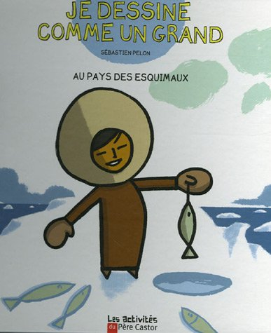 Je dessine comme un grand. Au pays des Esquimaux